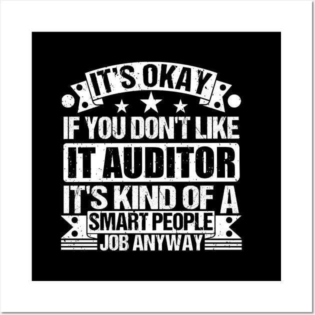 IT Auditor lover It's Okay If You Don't Like IT Auditor It's Kind Of A Smart People job Anyway Wall Art by Benzii-shop 